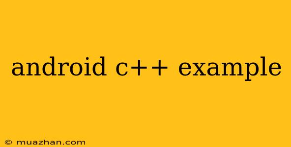 Android C++ Example