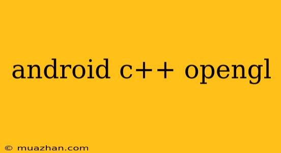Android C++ Opengl