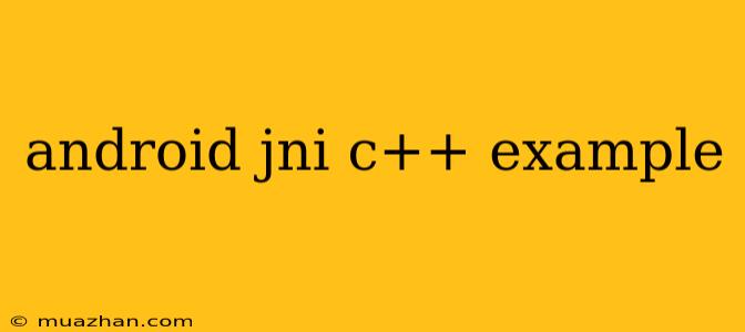 Android Jni C++ Example