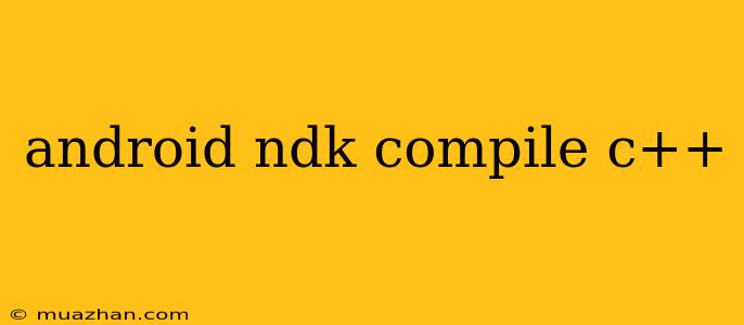 Android Ndk Compile C++