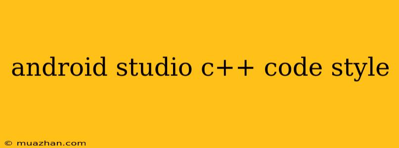 Android Studio C++ Code Style