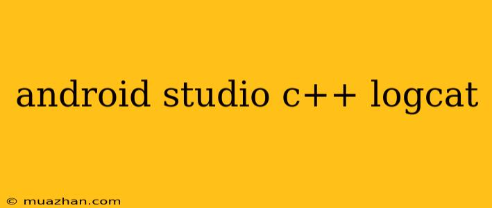 Android Studio C++ Logcat