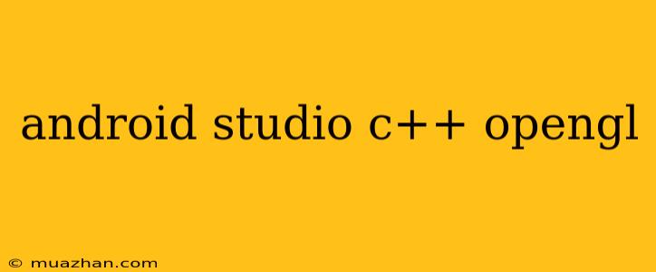 Android Studio C++ Opengl