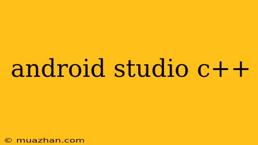 Android Studio C++