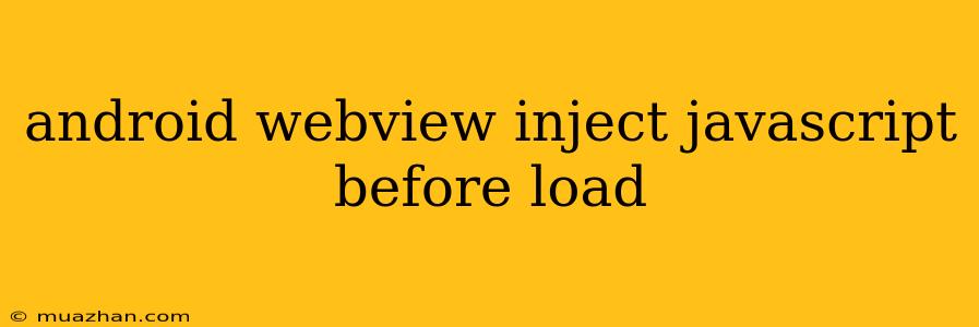 Android Webview Inject Javascript Before Load