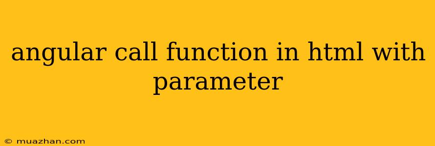 Angular Call Function In Html With Parameter