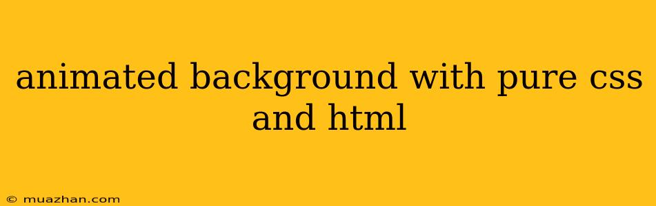 Animated Background With Pure Css And Html