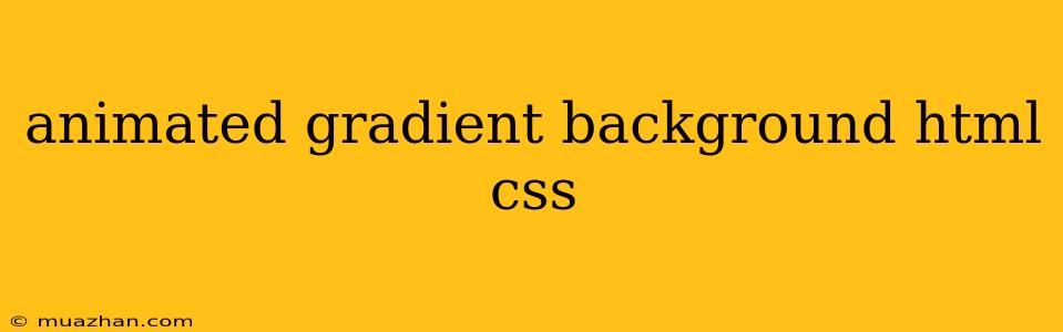 Animated Gradient Background Html Css