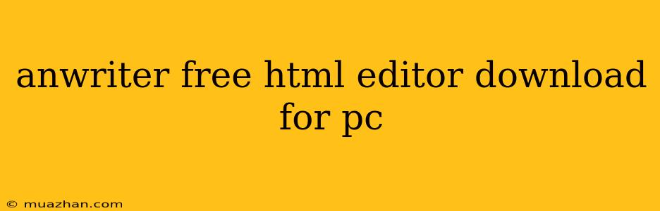 Anwriter Free Html Editor Download For Pc