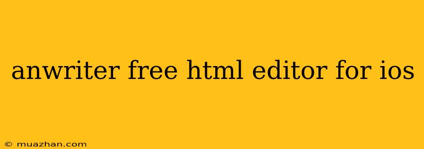 Anwriter Free Html Editor For Ios