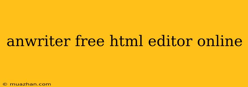 Anwriter Free Html Editor Online