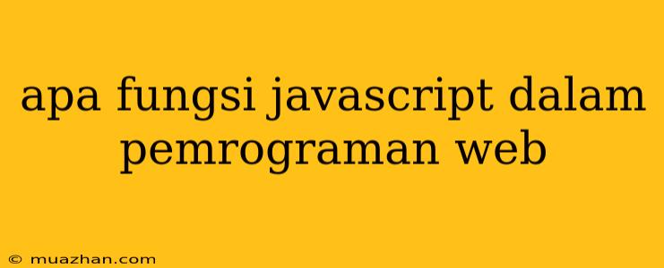Apa Fungsi Javascript Dalam Pemrograman Web