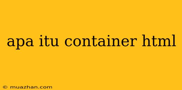 Apa Itu Container Html