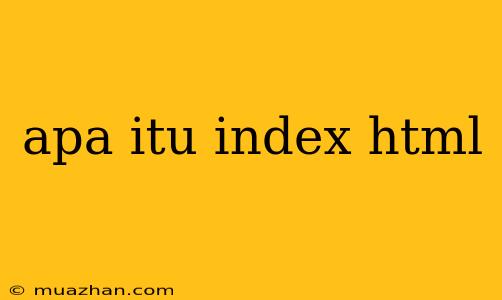 Apa Itu Index Html