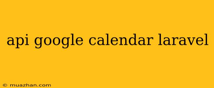 Api Google Calendar Laravel