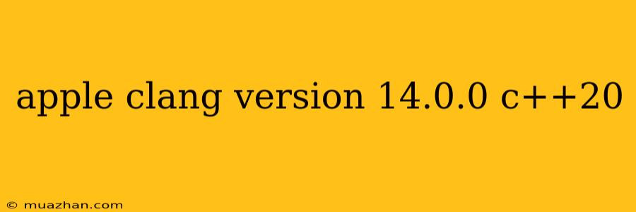 Apple Clang Version 14.0.0 C++20