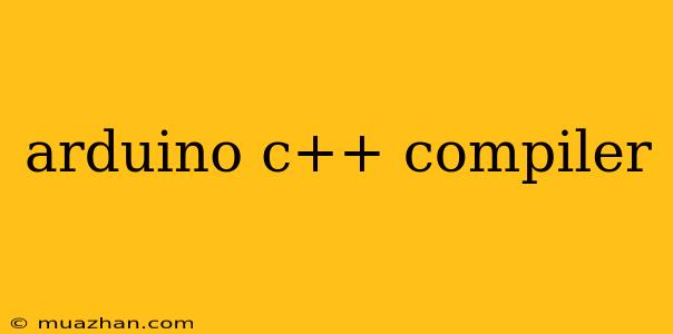 Arduino C++ Compiler