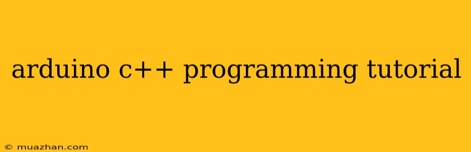 Arduino C++ Programming Tutorial