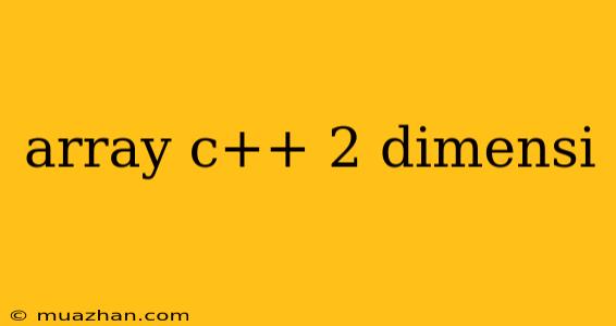 Array C++ 2 Dimensi