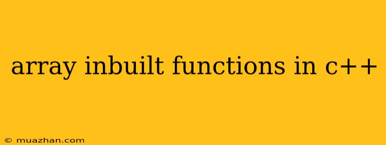 Array Inbuilt Functions In C++
