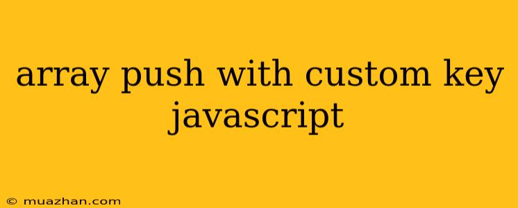 Array Push With Custom Key Javascript