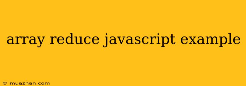Array Reduce Javascript Example