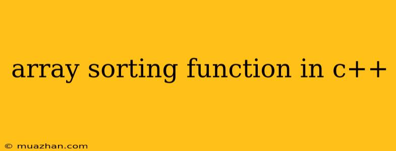 Array Sorting Function In C++
