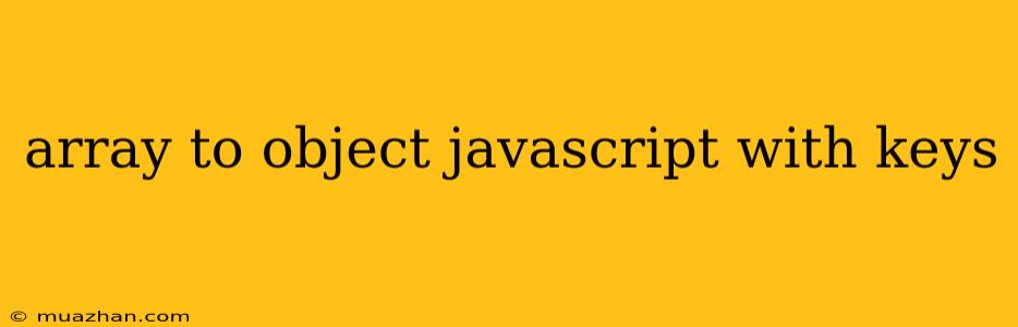 Array To Object Javascript With Keys