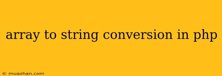 Array To String Conversion In Php