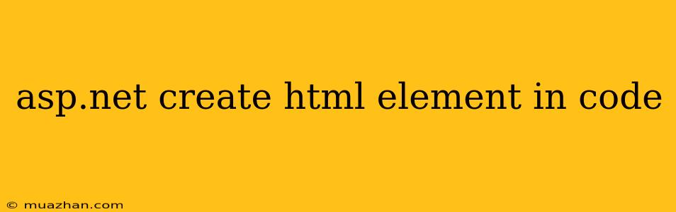 Asp.net Create Html Element In Code