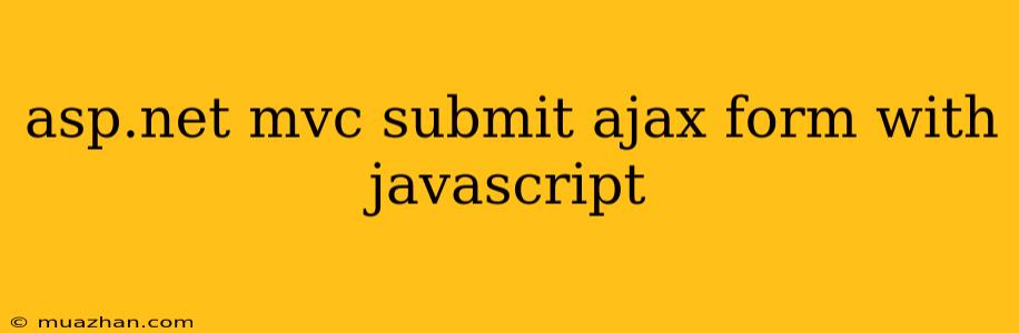 Asp.net Mvc Submit Ajax Form With Javascript
