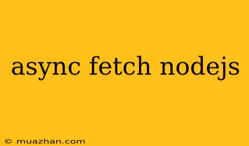 Async Fetch Nodejs