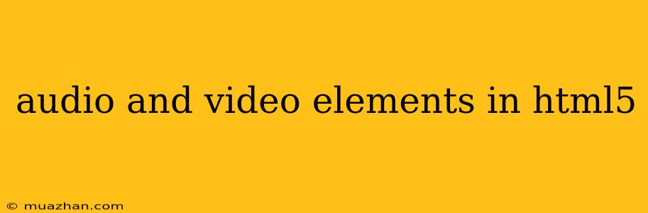 Audio And Video Elements In Html5