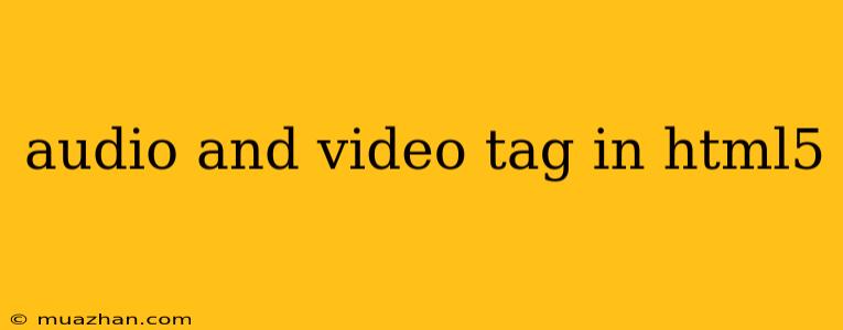 Audio And Video Tag In Html5
