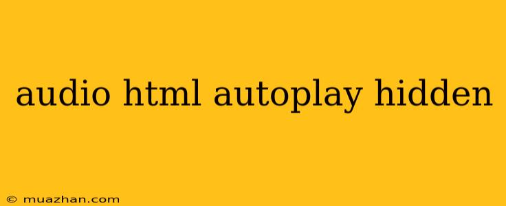Audio Html Autoplay Hidden