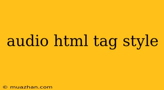 Audio Html Tag Style