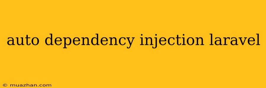 Auto Dependency Injection Laravel