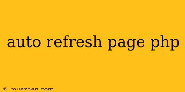 Auto Refresh Page Php