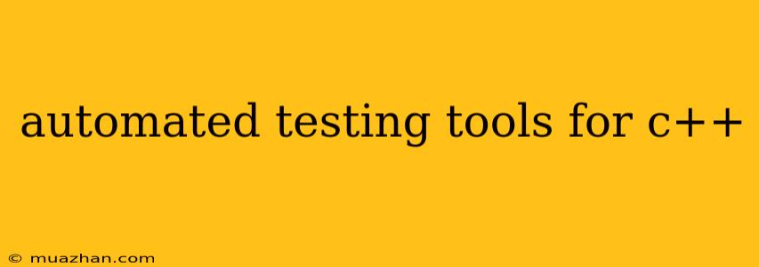 Automated Testing Tools For C++