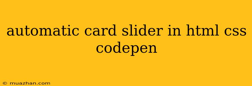 Automatic Card Slider In Html Css Codepen