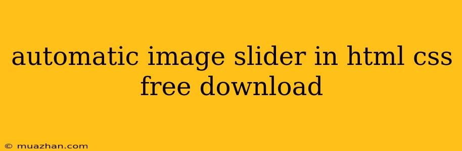 Automatic Image Slider In Html Css Free Download
