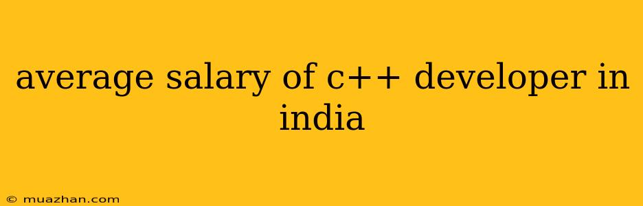 Average Salary Of C++ Developer In India
