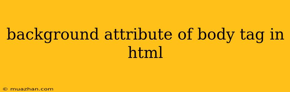 Background Attribute Of Body Tag In Html