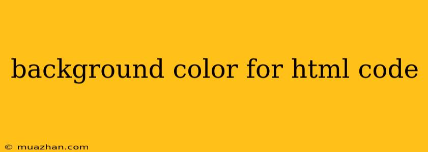 Background Color For Html Code