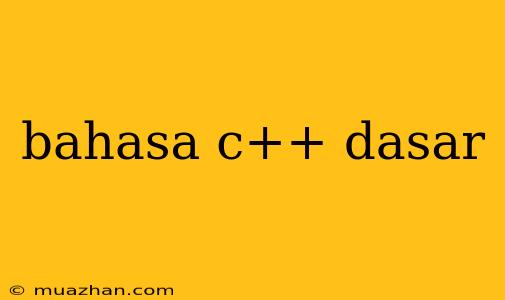 Bahasa C++ Dasar