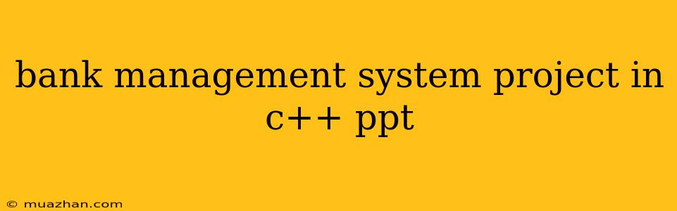 Bank Management System Project In C++ Ppt