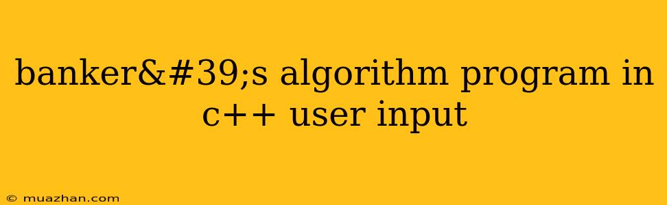 Banker's Algorithm Program In C++ User Input