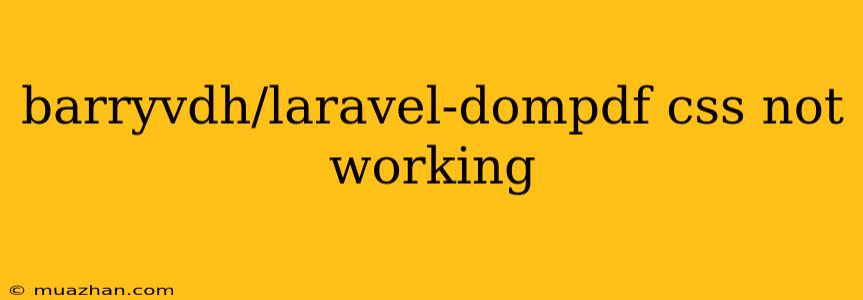 Barryvdh/laravel-dompdf Css Not Working