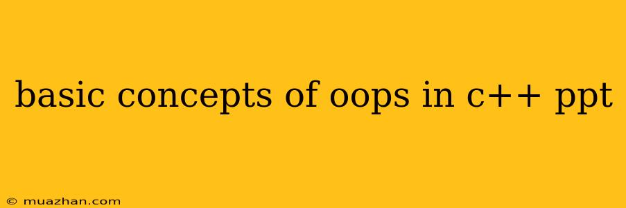 Basic Concepts Of Oops In C++ Ppt