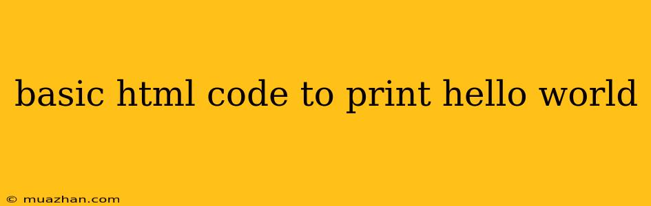 Basic Html Code To Print Hello World